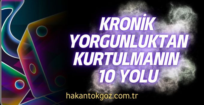 Kronik Yorgunluk Sendromu için 10 Öneri